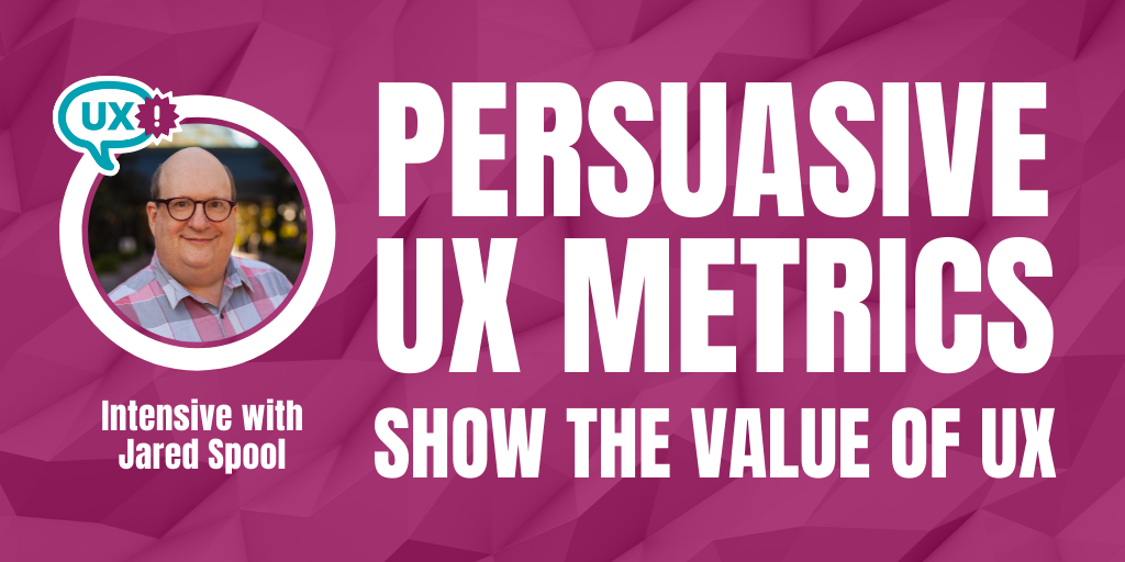 Persuasive UX Metrics Intensive - With Jared Spool